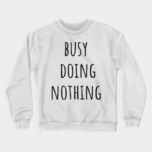 Busy Doing Nothing Crewneck Sweatshirt